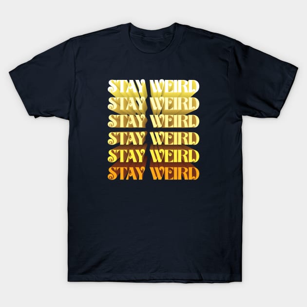 Stay Weird T-Shirt by Cre8tiveTees